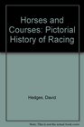 Horses and Courses Pictorial History of Racing