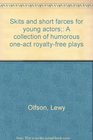 Skits and short farces for young actors A collection of humorous oneact royaltyfree plays