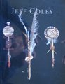 Jeff Colby A Catalog of a Retrospective Exhibition at the Illinois Art Gallery in ChicagoNovember 4 1994 Through January 6 1995