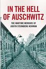In the Hell of Auschwitz: The Wartime Memoirs of Judith Sternberg Newman
