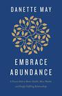 Embrace Abundance A Proven Path to Better Health More Wealth and Deeply Fulfilling Relationships