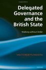 Delegated Governance and the British State Walking without Order