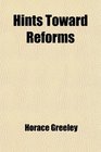 Hints Toward Reforms In Lectures Addresses and Other Writings