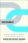 Superconnect Harnessing the Power of Networks and the Strength of Weak Links
