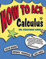 How to Ace Calculus  The Streetwise Guide