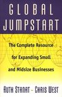 Global Jumpstart The Complete Resource for Expanding Small and Midsize Businesses