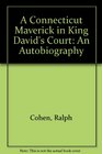 A Connecticut Maverick in King David's Court An Autobiography