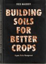 Building Soils for Better Crops Organic Matter Management