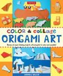 Color  Collage Origami Art Kit Dozens of Paperfolding Projects With Playsets to Color and Assemble