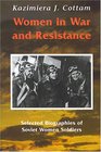 Women in War and Resistance Selected Biographies of Soviet Women Soldiers