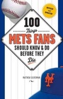 100 Things Mets Fans Should Know  Do Before They Die