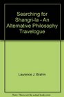 Searching for Shangrila  An Alternative Philosophy Travelogue