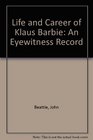 Life and Career of Klaus Barbie An Eyewitness Record