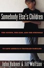 Somebody Else's Children  The Courts the Kids and the Struggle to Save America's Troubled Families