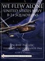 We Flew Alone United States Navy B24 Squadrons in the Pacific