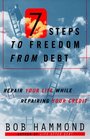Seven Steps to Freedom from Debt Repair Your Life While Repairing Your Credit