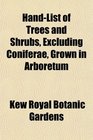 HandList of Trees and Shrubs Excluding Coniferae Grown in Arboretum