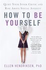 How to Be Yourself Quiet Your Inner Critic and Rise Above Social Anxiety