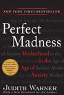 Perfect Madness  Motherhood in the Age of Anxiety