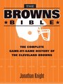 The Browns Bible The Complete GamebyGame History of the Cleveland Browns