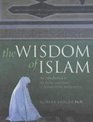 The Wisdom of Islam A Practical Guide to the Living Experience of Islamic Belief
