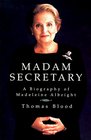 Madam Secretary A Biography of Madeleine Albright