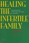 Healing the Infertile Family Strengthening Your Relationship in the Search for Parenthood