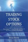 Trading Stock Options Basic Option Trading Strategies and How to Use Them to Profit in Any Market