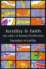 Fertility and Faith The Ethics of Human Fertilization