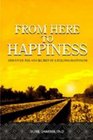 From Here to Happiness Discover the 4X4 Secret of Lifelong Happiness
