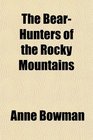 The BearHunters of the Rocky Mountains