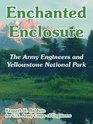 Enchanted Enclosure The Army Engineers And Yellowstone National Park