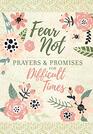 Fear Not Prayers  Promises for Difficult Times  Includes Encouraging Scriptures Heartfelt Prayers and Prompting Questions to Help Navigate Lifes Painful Moments