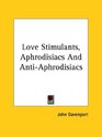 Love Stimulants Aphrodisiacs and Antiaphrodisiacs