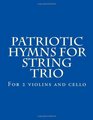 Patriotic Hymns For String Trio For 2 violins and cello