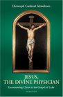 Jesus the Divine Physician Encountering Christ in the Gospel of Luke