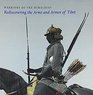 Warriors of the Himalayas Rediscovering the Arms and Armor of Tibet