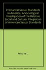 Premarital Sexual Standards in America A Sociological Investigation of the Relative Social and Cultural Integration of American Sexual Standards