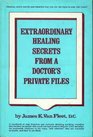 Extraordinary Healing Secrets from a Doctor's Private Files