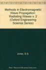 Methods in Electromagnetic Wave Propagation Volume II Radiating Waves