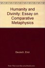 Humanity and Divinity An Essay in Comparative Metaphysics An Essay in Comparative Metaphysics