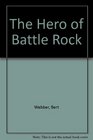The Hero of Battle Rock