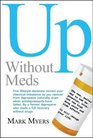 Up without Meds Five lifestyle decisions correct your chemical imbalance so you recover from depression naturally even when antidepressants have failed
