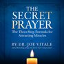 The Secret Prayer The ThreeStep Formula for Attracting Miracles