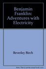 Benjamin Franklin Adventures with Electricity