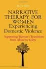 Narrative Therapy for Women Experiencing Domestic Violence Supporting Women's Transitions from Abuse to Safety