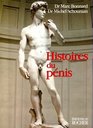 Histoires du penis Le sexe de l'homme vu au travers de la medecine la psychologie la mythologie l'histoire l'ethnologie et l'art