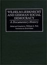 Wilhelm Liebknecht and German Social Democracy A Documentary History