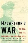 MacArthur  Korea and the Undoing of an American Hero