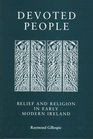 Devoted People Belief andReligion in Early Modern Ireland OUT OF PRINT